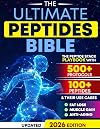 The Ultimate Peptides Bible: A Complete Guide to Safe, Science-Backed Peptide Therapy for Weight Loss, Muscle Growth, Anti-Aging, Gut Health, Brain Fog, Anxiety, Energy, and Longevity