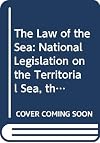 The law of the sea : national legislation on the territorial sea, the right of innocent passage, and the contiguous zone