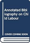 Annotated bibliography on child labour