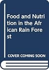 Food and nutrition in the African rain forest : selected data from the research team in food anthropology, "Anthropologie alimentaire diffe rentielle" (unit 263, CNRS, France)