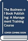 The Business of Book Publishing: A Management Training Course