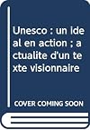 UNESCO--an ideal in action : the continuing relevance of a visionary text