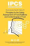 Principles for the Safety Assessment of Food Additives and Contaminants in Food - Environmental Health Criteria No 70 -