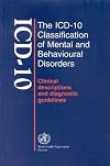 The ICD-10 Classification of Mental and Behavioural Disorders: Clinical Descriptions and Diagnostic Guidelines