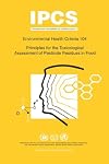 Principles for the Toxicological Assessment of Pesticide Residues in Food (Environmental Health Criteria)