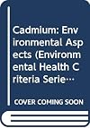 Cadmium: Environmental Aspects (Environmental Health Criteria Series)