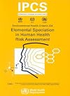 Elemental Speciation in Human Health Risk Assessment (Environmental Health Criteria Series)
