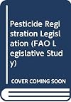 Pesticide registration legislation (FAO legislative study)