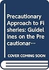 Precautionary Approach to fisheries. Part 2: Scientific papers; Prepared for the Technical Consultation on the Approach to Capture Fisheries (Including Species Introductions), Lysekil, Sweden, 6-13 June 1995