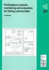 Participatory Analysis, Monitoring and Evaluation for Fishing Communities: A Manual (Fao Fisheries Technical Papers, No 364)