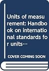 Units of measurement : handbook on international standards for units of measurement : texts of ISO standards