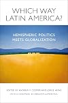 Which Way Latin America?: Hemispheric Politics Meets Globalization