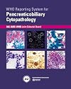 WHO Reporting System for Pancreaticobiliary Cytopathology (WHO Reporting Systems for Cytopathology, 2)