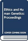 Ethics and Human Genetics: Proceedings of the 2nd Symposium on Bioethics, Strasbourg, 30 November-2 December, 1993