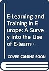 E-learning and training in Europe : a survey into the use of e-learning in training and professional development in the European Union