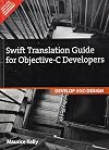 Swift Translation Guide For Objective-C Users: Develop And Design