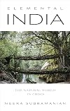 Elemental India : the natural world at a time of crisis and opportunity