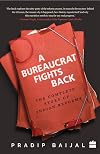 A Bureaucrat Fights Back: The Complete Story of Indian Reforms