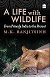 A Life with Wildlife: From Princely India to the Present