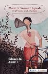 Muslim Women Speak: Of Dreams and Shackles