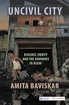 Uncivil City: Ecology, Equity and the Commons in Delhi