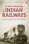SHORT HISTORY OF INDIAN RAILWAYS