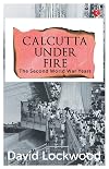 Calcutta under Fire: The Second World War Years