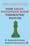 How Kiran Mazumdar-Shaw ‘Fermented’ Biocon