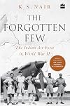 The Forgotten Few : The Indian Air Force's Contribution in the Second World War