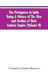 The Portuguese In India Being A History Of The Rise And Decline Of Their Eastern Empire (Volume II)