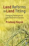 Land Reforms to Land Titling: Emerging Paradigms of Land Governance in India