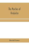 The marches of Hindustan, the record of a journey in Thibet, Trans-Himalayan India, Chinese Turkestan, Russian Turkestan and Persia