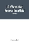 Life of the Amir Dost Mohammed Khan of Kabul