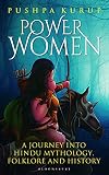 Power Women: A Journey into Hindu Mythology, Folklore and History