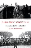 Flaming Forest, Wounded Valley : Stories From Bastar and Kashmir