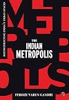 THE INDIAN METROPOLIS: Deconstructing India’s Urban Spaces