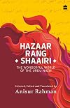 Hazaar Rang Shaairi : The Wonderful World of the Urdu Nazm