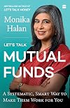 Let's Talk Mutual Funds: A Systematic, Smart Way to Make Them Work for You