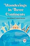 Wanderings in Three Continents [Paperback] Sir Richard Francis Burton