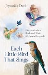 Each Little Bird That Sings : Discover Indiaβs Birds and Their Myths and Legends