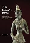 The Elegant Image: Bronzes from the Indian Subcontinent in the Siddharth K. Bhansali Collection