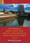 Networks of Trade, Polity and Social Integration in Chola-Era South India, c. 875-1279