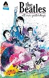 The Beatles: All Our Yesterdays (Campfire Graphic Novels)