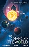 They Changed the World: Copernicus-Bruno-Galileo: A Graphic Biography (Campfire Graphic Novels)