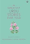 The Greatest Urdu Stories Ever Told : A Book of Profiles