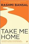 Take Me Home : The Inspiring Stories of 20 Entrepreneurs from Small - Town India with Big - Time Dreams