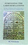 Feminizing the labour relations : transition in production roles of female labour from farm to non-farm in a Telangana village