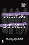 Undoing Impunity: Speech After Sexual Violence (Zubaan Series on Sexual Violence and Impunity in South Asia)