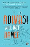 The Adivasi Will Not Dance: Stories