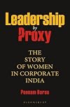 Leadership by Proxy : The Story of Women in Corporate India